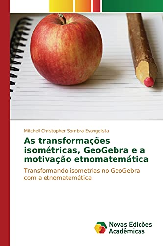 Book Cover As transformaÃ§Ãµes isomÃ©tricas, GeoGebra e a motivaÃ§Ã£o etnomatemÃ¡tica: Transformando isometrias no GeoGebra com a etnomatemÃ¡tica (Portuguese Edition)