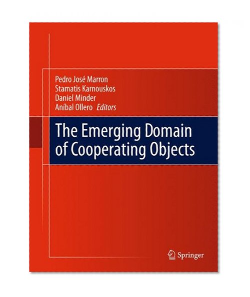 Book Cover The Emerging Domain of Cooperating Objects (Springerbriefs in Electrical and Computer Engineering / Springerbriefs in Cooperating Objects)