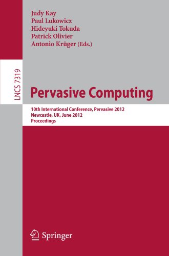 Book Cover Pervasive Computing: 10th International Conference, Pervasive 2012, Newcastle, UK, June 18-22, 2012. Proceedings (Lecture Notes in Computer Science)