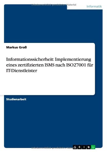 Book Cover Informationssicherheit: Implementierung Eines Zertifizierten Isms Nach Iso27001 Fur It-Dienstleister (German Edition)