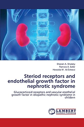 Book Cover Steriod receptors and endothelial growth factor in nephrotic syndrome: Glucocorticoid receptors and vascular enothelial growth factor in idiopathic nephrotic syndrome in childern