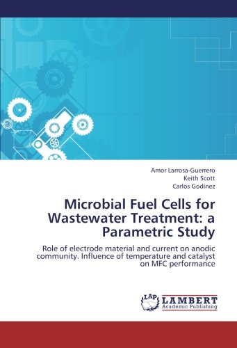 Book Cover Microbial Fuel Cells for Wastewater Treatment: a Parametric Study: Role of electrode material and current on anodic community. Influence of temperature and catalyst on MFC performance