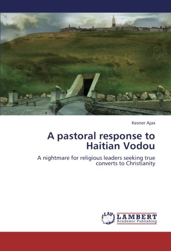 Book Cover A pastoral response to Haitian Vodou: A nightmare for religious leaders seeking true converts to Christianity