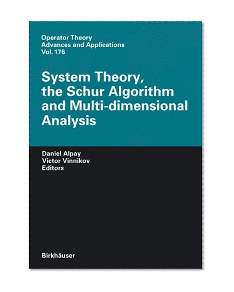 Book Cover System Theory, the Schur Algorithm and Multidimensional Analysis (Operator Theory: Advances and Applications)