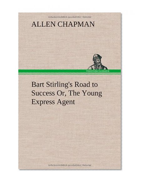 Book Cover Bart Stirling's Road to Success Or, The Young Express Agent