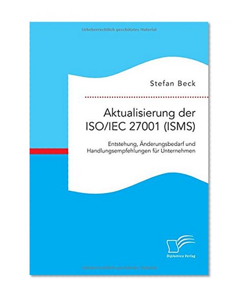 Book Cover Aktualisierung der ISO/IEC 27001 (ISMS): Entstehung, Ã„nderungsbedarf und Handlungsempfehlungen fÃ¼r Unternehmen (German Edition)