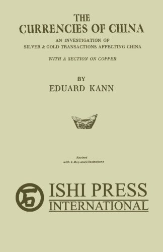 Book Cover The Currencies of China: An investigation of silver & gold transactions affecting China with a section on copper