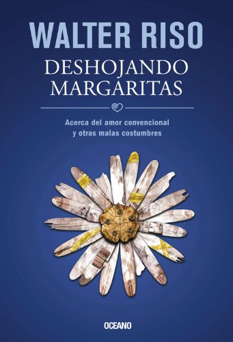 Book Cover Deshojando margaritas: Acerca del amor convencional y otras malas costumbres (Biblioteca Walter Riso) (Spanish Edition)