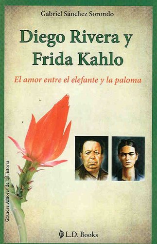 Book Cover Diego Rivera y Frida Kahlo. El amor entre el elefante y la paloma (Spanish Edition) (Grandes Amores De La Historia)