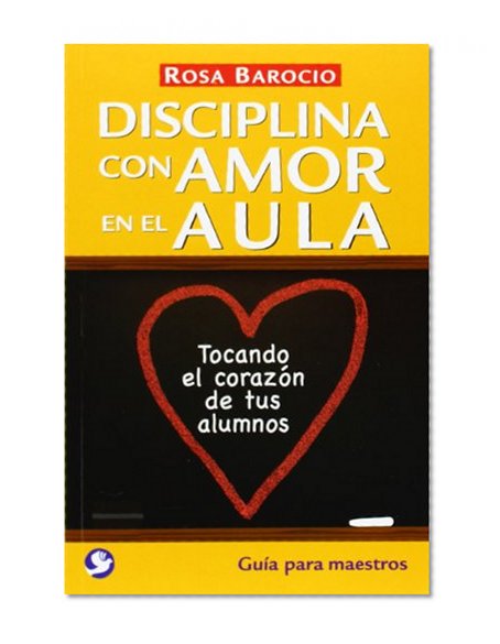Book Cover Disciplina con amor en el aula: Tocando el corazÃ³n de tus alumnos. GuÃ­a para maestros (Spanish Edition)