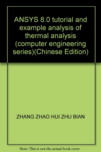 Book Cover ANSYS 8.0 tutorial and example analysis of thermal analysis (computer engineering series)