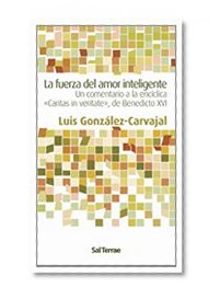 Book Cover La fuerza del amor inteligente : un comentario a la encíclica \