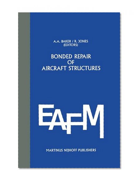 Book Cover Bonded Repair of Aircraft Structures (Engineering Applications of Fracture Mechanics) (v. 7)