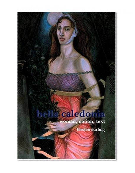 Book Cover Bella Caledonia: Woman, Nation, Text. (Scroll: Scottish Cultural Review of Language and Literature)