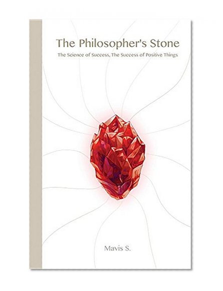 Book Cover The Philosopher's Stone: The Science of Success, The Success of Positive Things