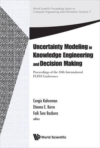 Book Cover Uncertainty Modeling in Knowledge Engineering and Decision Making: Proceedings of the 10th International FLINS Conference (World Scientific ... Computer Engineering and Information Science)