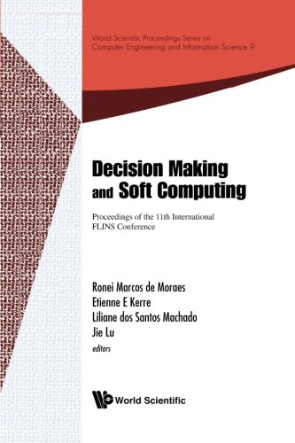 Book Cover Decision Making and Soft Computing: Proceedings of the 11th International FLINS Conference (World Scientific Proceedings Series on Computer Engineering and Information Science)