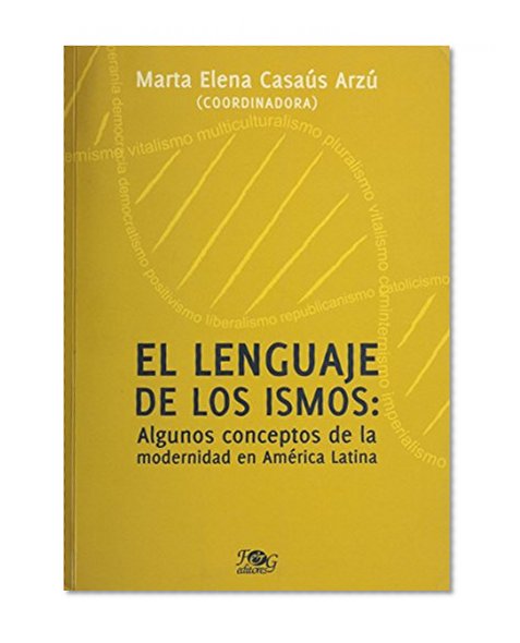 Book Cover El lenguaje de los ismos / The Language of Isms: Algunos conceptos de la modernidad en America Latina / Some Concepts of Modernity in Latin America (Spanish Edition)