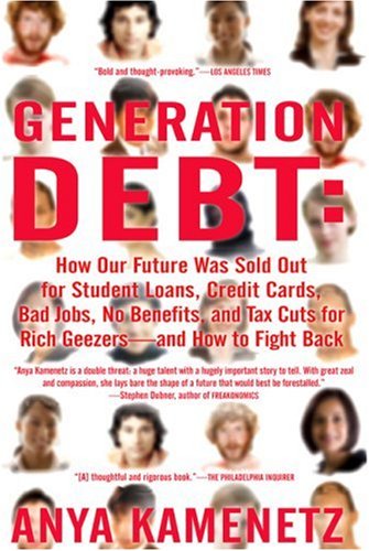 Book Cover Generation Debt: How Our Future Was Sold Out for Student Loans, Bad Jobs, NoBenefits, and Tax Cuts for Rich Geezers--And How to Fight Back