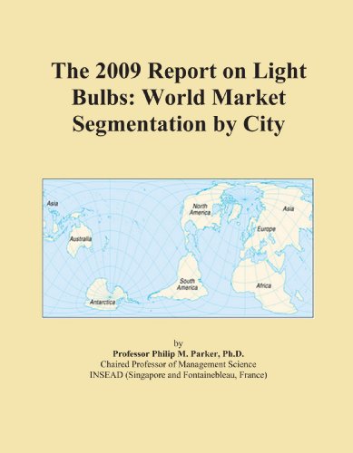 Book Cover The 2009 Report on Light Bulbs: World Market Segmentation by City
