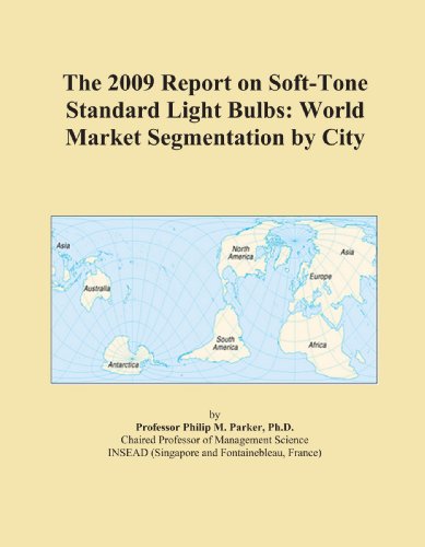 Book Cover The 2009 Report on Soft-Tone Standard Light Bulbs: World Market Segmentation by City