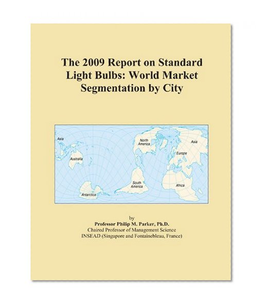 Book Cover The 2009 Report on Standard Light Bulbs: World Market Segmentation by City