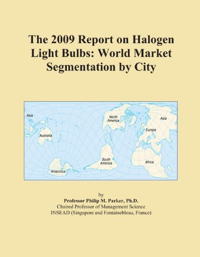 Book Cover The 2009 Report on Halogen Light Bulbs: World Market Segmentation by City