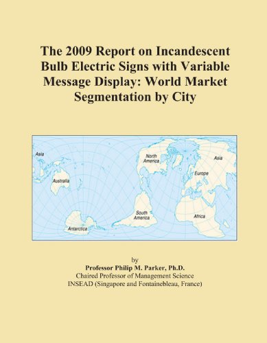 Book Cover The 2009 Report on Incandescent Bulb Electric Signs with Variable Message Display: World Market Segmentation by City