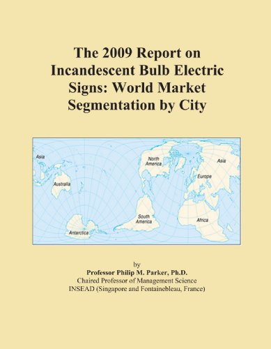 Book Cover The 2009 Report on Incandescent Bulb Electric Signs: World Market Segmentation by City