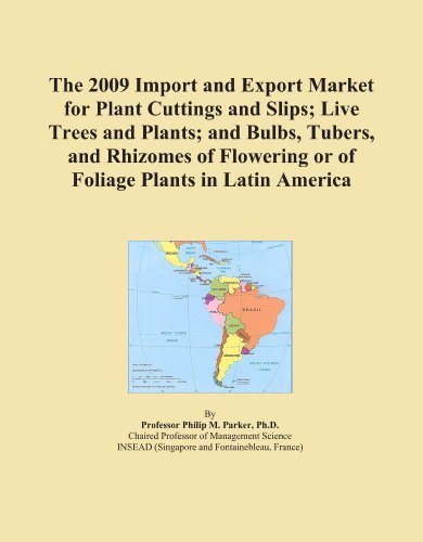 Book Cover The 2009 Import and Export Market for Plant Cuttings and Slips; Live Trees and Plants; and Bulbs, Tubers, and Rhizomes of Flowering or of Foliage Plants in Latin America