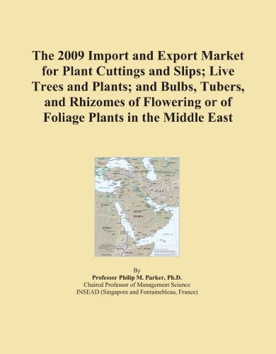 Book Cover The 2009 Import and Export Market for Plant Cuttings and Slips; Live Trees and Plants; and Bulbs, Tubers, and Rhizomes of Flowering or of Foliage Plants in the Middle East