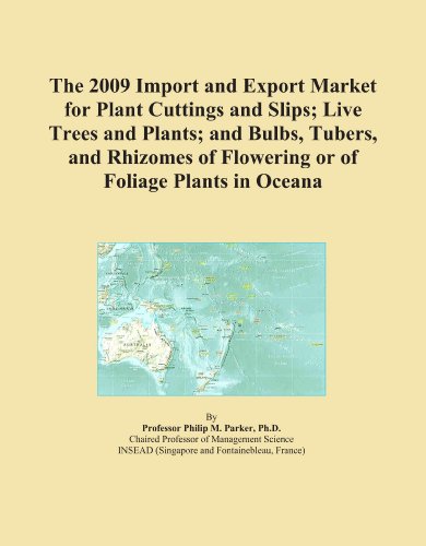 Book Cover The 2009 Import and Export Market for Plant Cuttings and Slips; Live Trees and Plants; and Bulbs, Tubers, and Rhizomes of Flowering or of Foliage Plants in Oceana