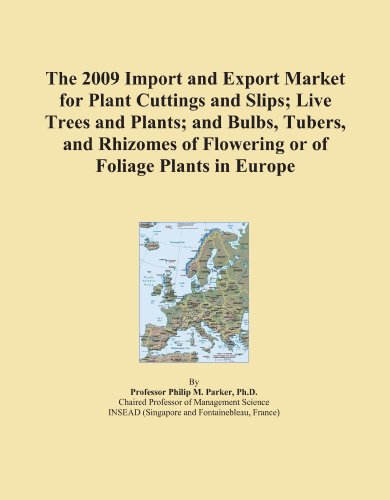 Book Cover The 2009 Import and Export Market for Plant Cuttings and Slips; Live Trees and Plants; and Bulbs, Tubers, and Rhizomes of Flowering or of Foliage Plants in Europe