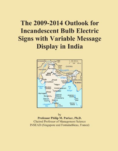 Book Cover The 2009-2014 Outlook for Incandescent Bulb Electric Signs with Variable Message Display in India