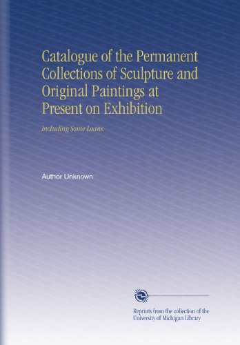 Book Cover Catalogue of the Permanent Collections of Sculpture and Original Paintings at Present on Exhibition: Including Some Loans.