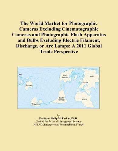 Book Cover The World Market for Photographic Cameras Excluding Cinematographic Cameras and Photographic Flash Apparatus and Bulbs Excluding Electric Filament, Discharge, ... Arc Lamps: A 2011 Global Trade Perspective