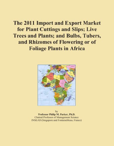 Book Cover The 2011 Import and Export Market for Plant Cuttings and Slips; Live Trees and Plants; and Bulbs, Tubers, and Rhizomes of Flowering or of Foliage Plants in Africa