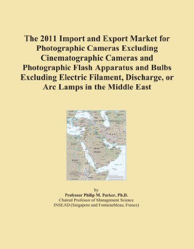 Book Cover The 2011 Import and Export Market for Photographic Cameras Excluding Cinematographic Cameras and Photographic Flash Apparatus and Bulbs Excluding Electric ... Discharge, or Arc Lamps in the Middle East