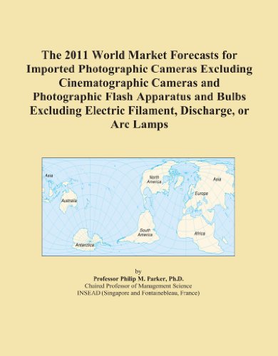 Book Cover The 2011 World Market Forecasts for Imported Photographic Cameras Excluding Cinematographic Cameras and Photographic Flash Apparatus and Bulbs Excluding Electric Filament, Discharge, or Arc Lamps