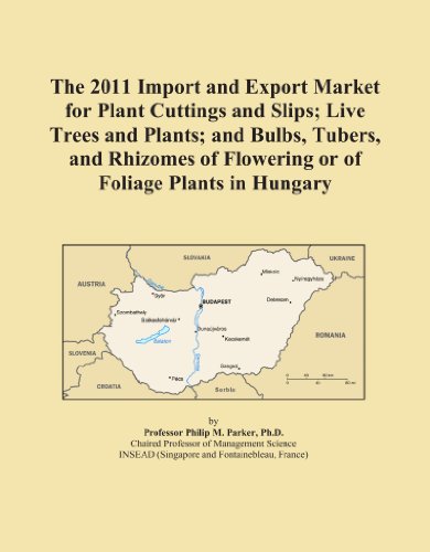 Book Cover The 2011 Import and Export Market for Plant Cuttings and Slips; Live Trees and Plants; and Bulbs, Tubers, and Rhizomes of Flowering or of Foliage Plants in Hungary