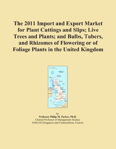 Book Cover The 2011 Import and Export Market for Plant Cuttings and Slips; Live Trees and Plants; and Bulbs, Tubers, and Rhizomes of Flowering or of Foliage Plants in the United Kingdom