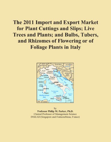 Book Cover The 2011 Import and Export Market for Plant Cuttings and Slips; Live Trees and Plants; and Bulbs, Tubers, and Rhizomes of Flowering or of Foliage Plants in Italy