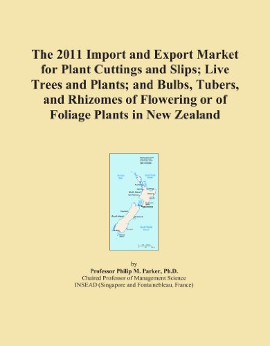 Book Cover The 2011 Import and Export Market for Plant Cuttings and Slips; Live Trees and Plants; and Bulbs, Tubers, and Rhizomes of Flowering or of Foliage Plants in New Zealand