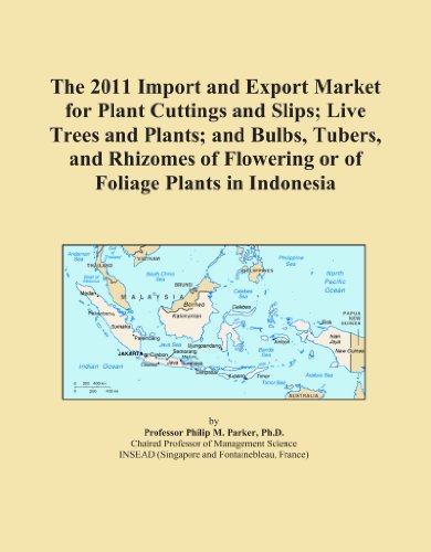 Book Cover The 2011 Import and Export Market for Plant Cuttings and Slips; Live Trees and Plants; and Bulbs, Tubers, and Rhizomes of Flowering or of Foliage Plants in Indonesia