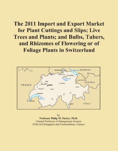 Book Cover The 2011 Import and Export Market for Plant Cuttings and Slips; Live Trees and Plants; and Bulbs, Tubers, and Rhizomes of Flowering or of Foliage Plants in Switzerland