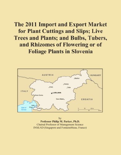 Book Cover The 2011 Import and Export Market for Plant Cuttings and Slips; Live Trees and Plants; and Bulbs, Tubers, and Rhizomes of Flowering or of Foliage Plants in Slovenia