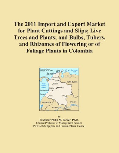 Book Cover The 2011 Import and Export Market for Plant Cuttings and Slips; Live Trees and Plants; and Bulbs, Tubers, and Rhizomes of Flowering or of Foliage Plants in Colombia