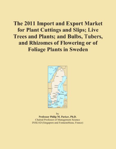 Book Cover The 2011 Import and Export Market for Plant Cuttings and Slips; Live Trees and Plants; and Bulbs, Tubers, and Rhizomes of Flowering or of Foliage Plants in Sweden