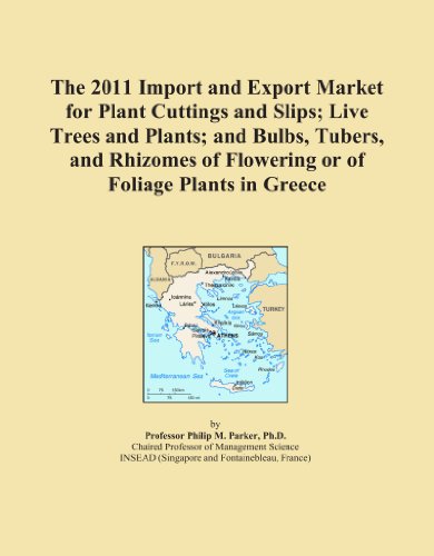 Book Cover The 2011 Import and Export Market for Plant Cuttings and Slips; Live Trees and Plants; and Bulbs, Tubers, and Rhizomes of Flowering or of Foliage Plants in Greece