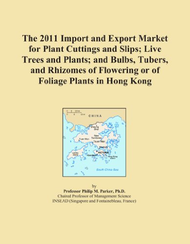 Book Cover The 2011 Import and Export Market for Plant Cuttings and Slips; Live Trees and Plants; and Bulbs, Tubers, and Rhizomes of Flowering or of Foliage Plants in Hong Kong